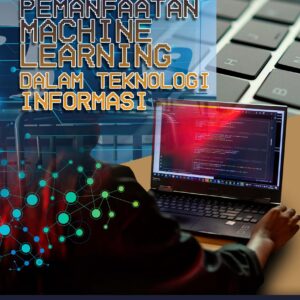 Buku Pemanfaatan Machine Learning dalam Teknologi Informasi